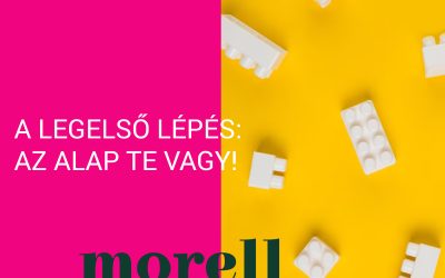 A LEGELSŐ LÉPÉS: AZ ALAP TE VAGY!